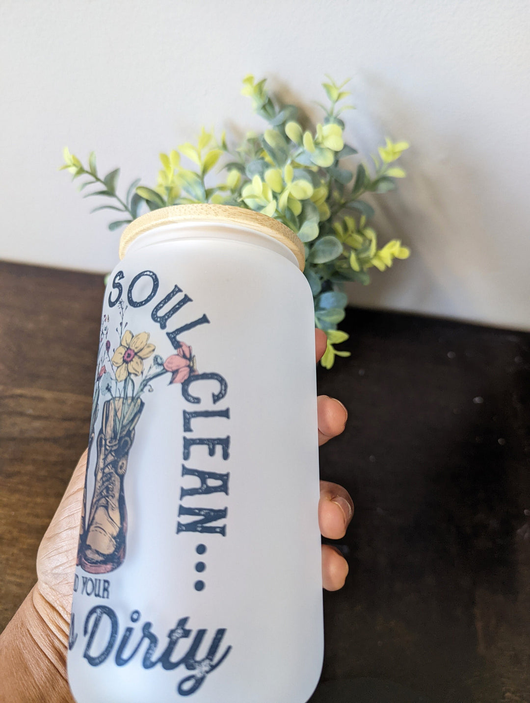 Keep Your Soul Clean And Your Boots Dirty Iced Coffee Cup