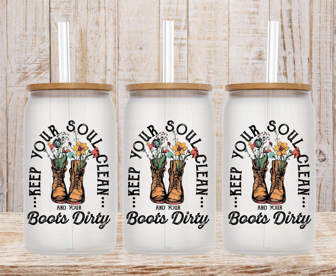 Keep Your Soul Clean And Your Boots Dirty Iced Coffee Cup