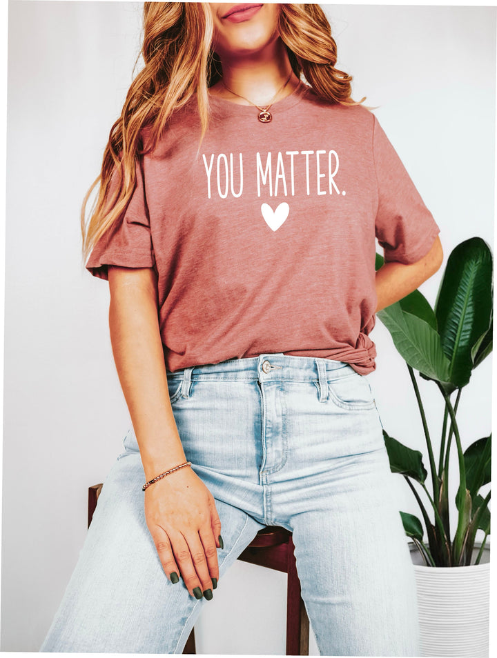 You Matter Shirt Matters t Shirt&nbsp;Kindness Shirt Inspirational Shirt Mental Health Matters Shirt Positive shirts Motivational gift Shirts