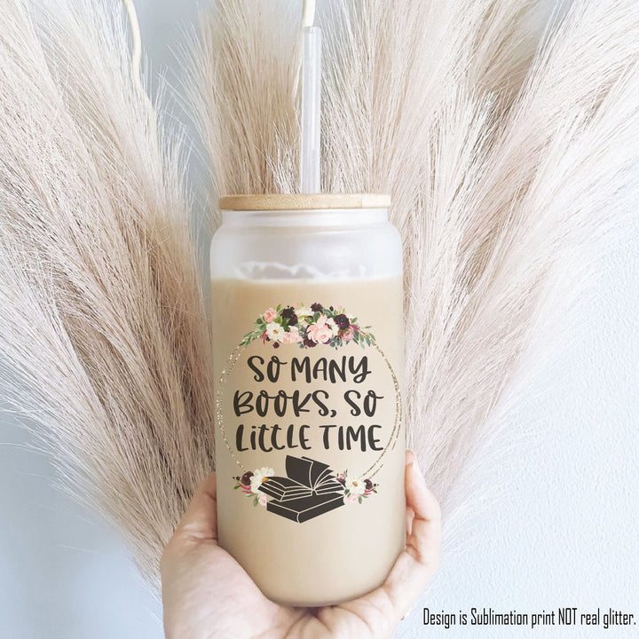 So many books so little time Floral iced coffee Glass can tumbler with lid Book lover Iced coffee Glass can tumbler cups book lover gifts