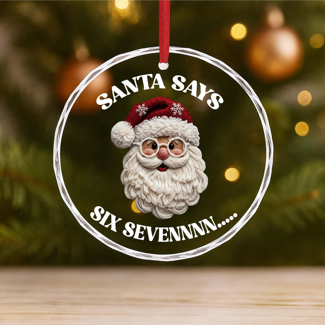 Funny Santa Ornament – “Santa Says Six Sevennnn…” Christmas Gift for Him or Her, Holiday Humor Glass Ornament 2025