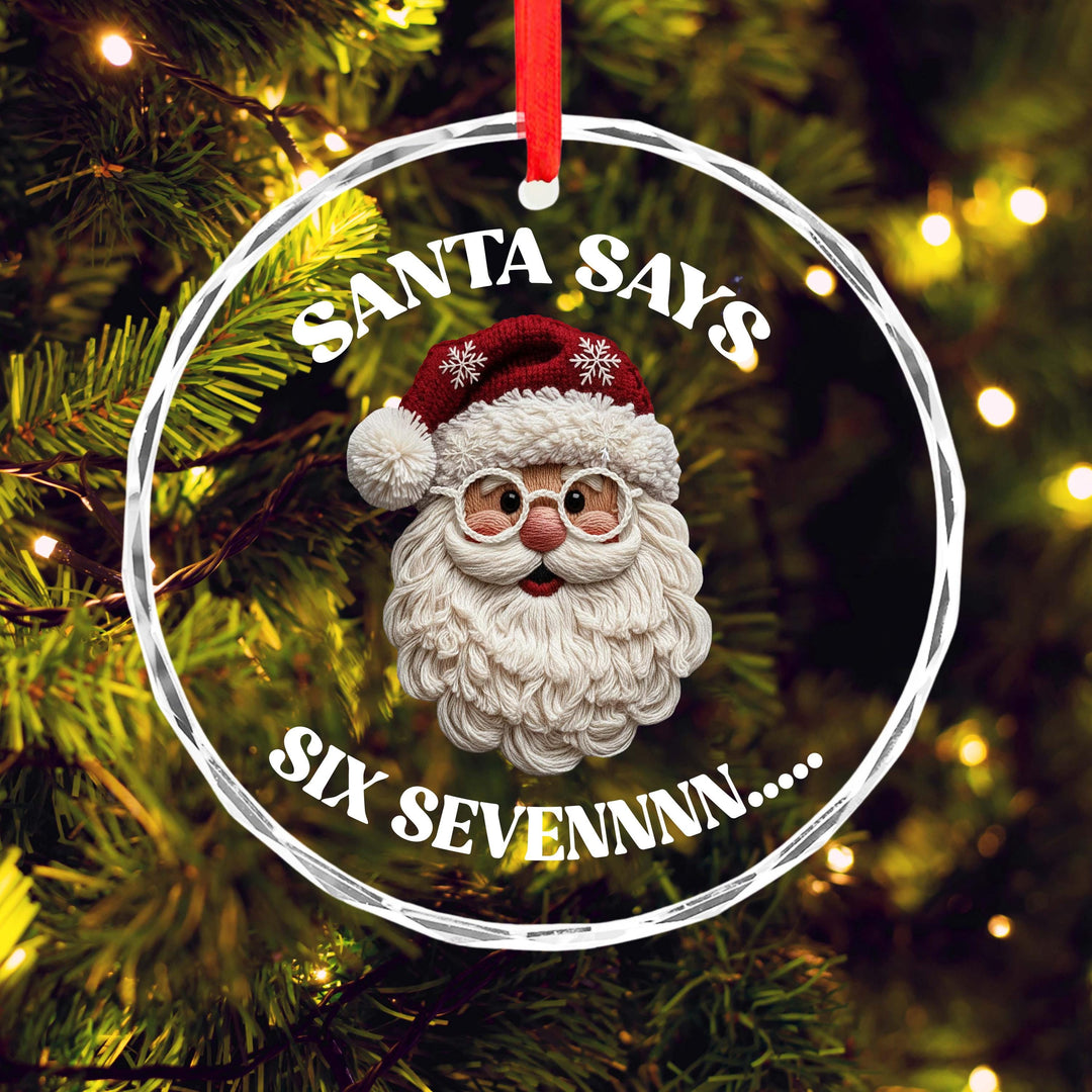 Funny Santa Ornament – “Santa Says Six Sevennnn…” Christmas Gift for Him or Her, Holiday Humor Glass Ornament 2025